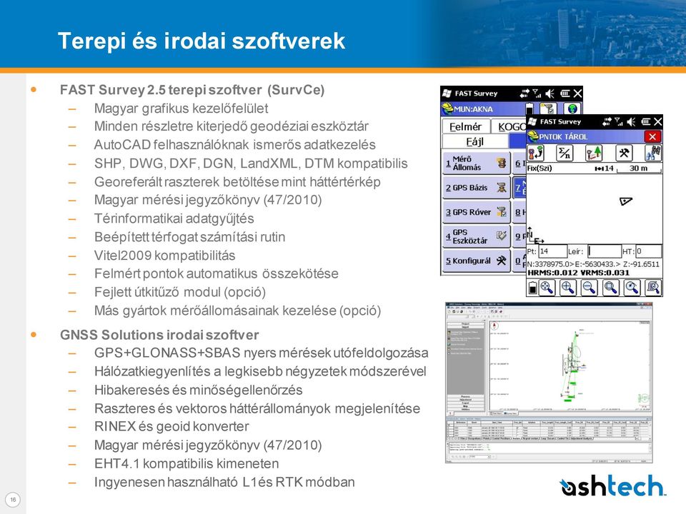 Georeferált raszterek betöltése mint háttértérkép Magyar mérési jegyzőkönyv (47/2010) Térinformatikai adatgyűjtés Beépített térfogat számítási rutin Vitel2009 kompatibilitás Felmért pontok