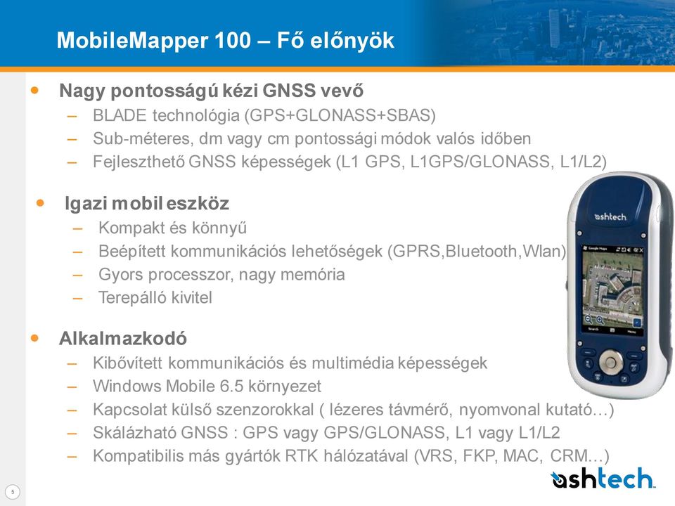 Gyors processzor, nagy memória Terepálló kivitel Alkalmazkodó Kibővített kommunikációs és multimédia képességek Windows Mobile 6.