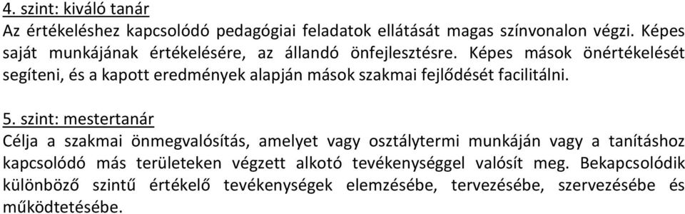 Képes mások önértékelését segíteni, és a kapott eredmények alapján mások szakmai fejlődését facilitálni. 5.