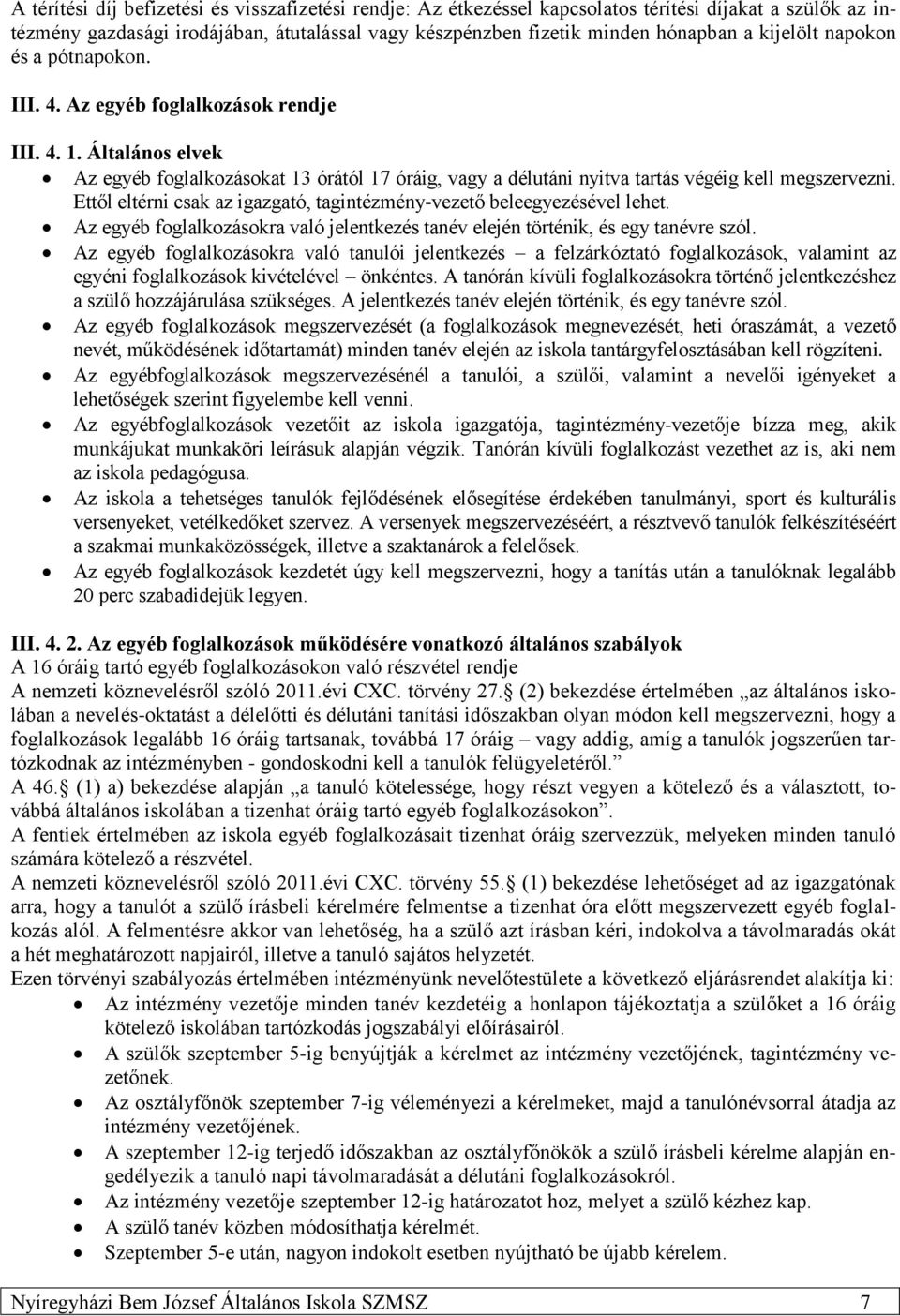Ettől eltérni csak az igazgató, tagintézmény-vezető beleegyezésével lehet. Az egyéb foglalkozásokra való jelentkezés tanév elején történik, és egy tanévre szól.