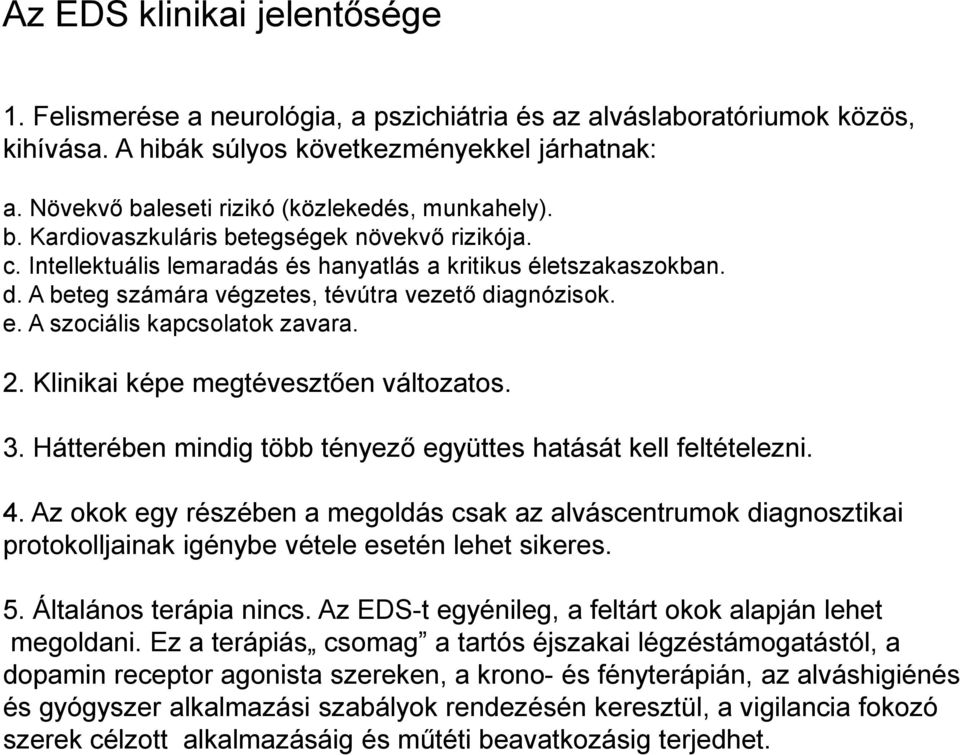 A beteg számára végzetes, tévútra vezető diagnózisok. e. A szociális kapcsolatok zavara. 2. Klinikai képe megtévesztően változatos. 3.