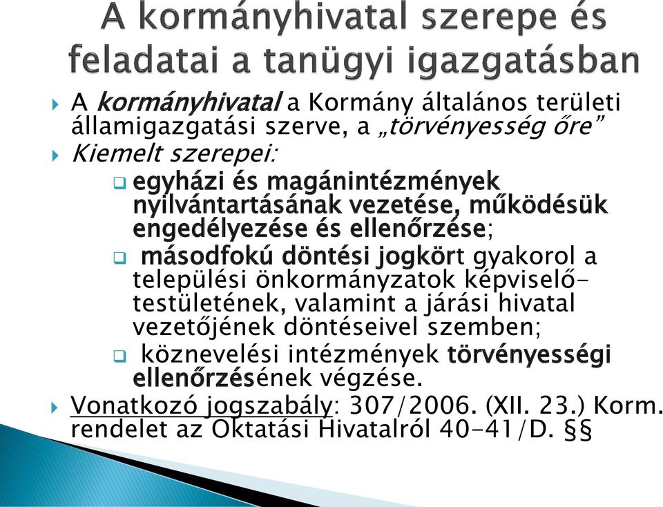 települési önkormányzatok képviselőtestületének, valamint a járási hivatal vezetőjének döntéseivel szemben; köznevelési