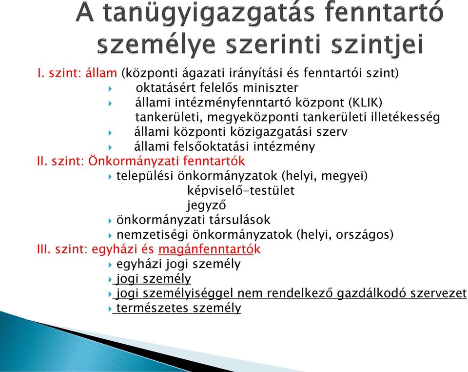 szint: Önkormányzati fenntartók települési önkormányzatok (helyi, megyei) képviselő-testület jegyző önkormányzati társulások nemzetiségi