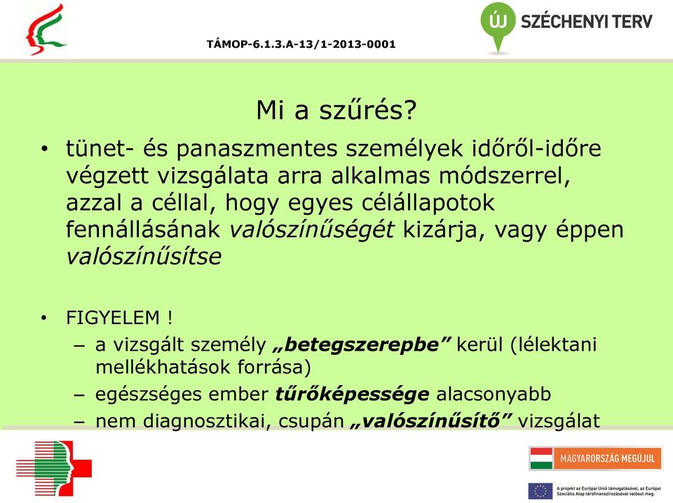 azzal a céllal, hogy egyes célállapotok fennállásának valószínűségét kizárja, vagy éppen