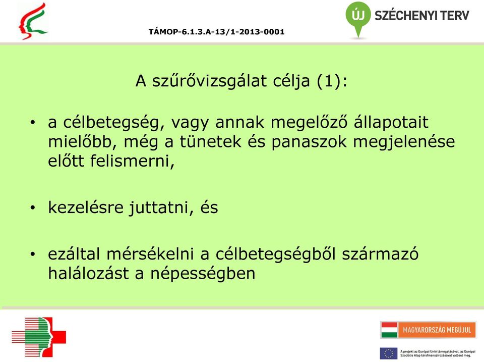 megjelenése előtt felismerni, kezelésre juttatni, és