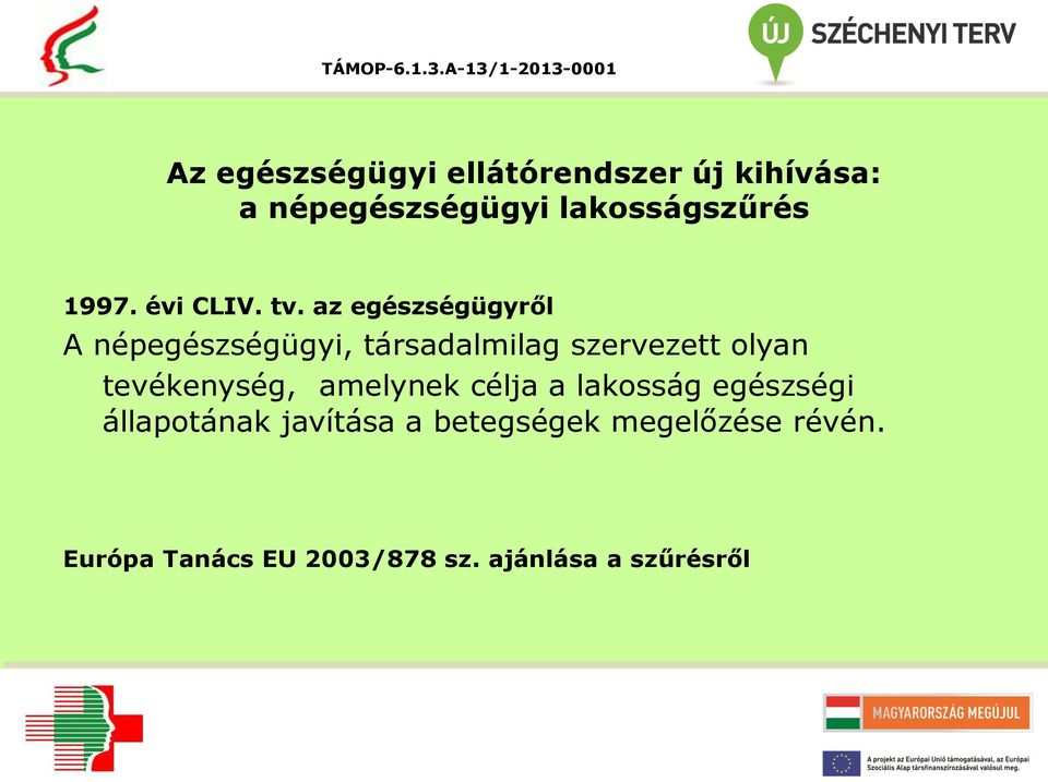 az egészségügyről A népegészségügyi, társadalmilag szervezett olyan