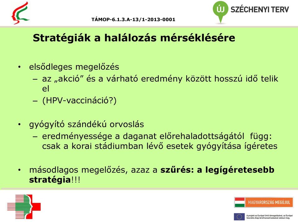 ) gyógyító szándékú orvoslás eredményessége a daganat előrehaladottságától függ:
