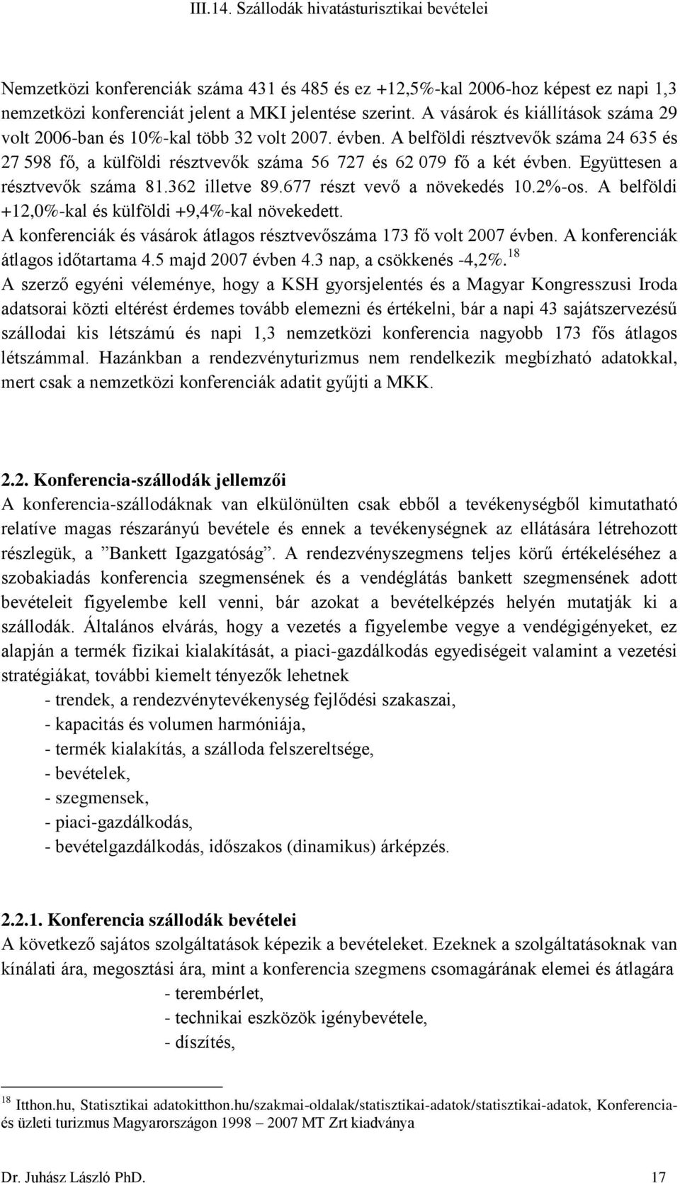 Együttesen a résztvevők száma 81.362 illetve 89.677 részt vevő a növekedés 10.2%-os. A belföldi +12,0%-kal és külföldi +9,4%-kal növekedett.