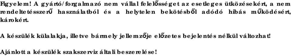 rendeltetésszerű használatból és a helytelen bekötésből adódó hibás