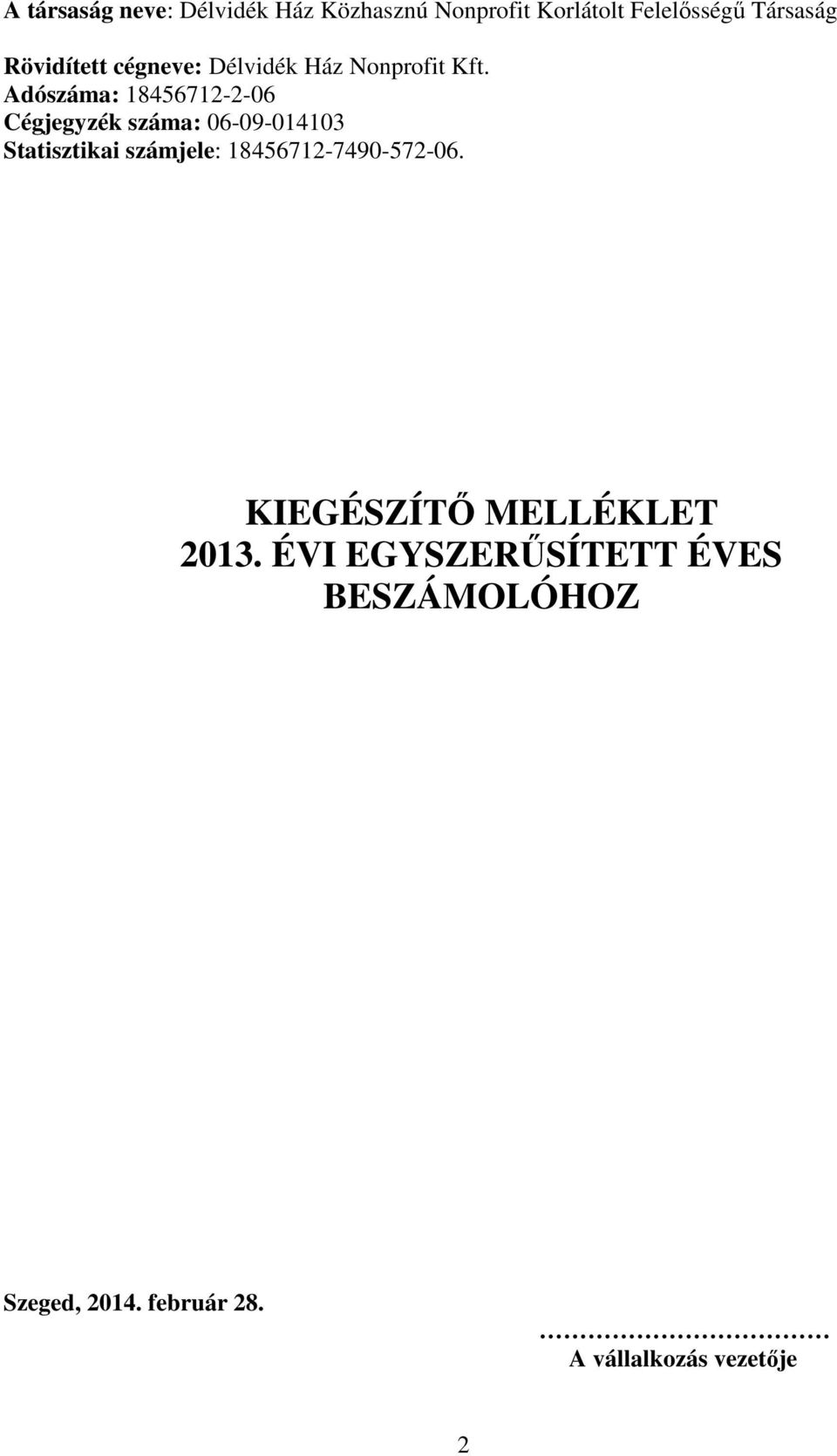 Adószáma: 18456712-2-06 Cégjegyzék száma: 06-09-014103 Statisztikai számjele: