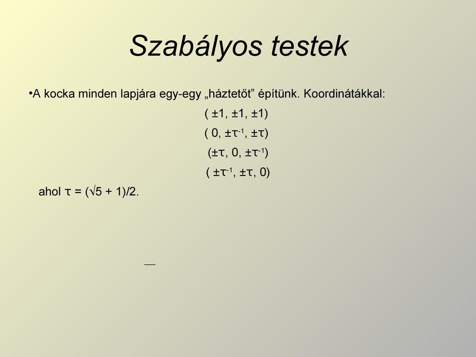 Koordinátákkal: ahol τ = ( 5 + 1)/2.