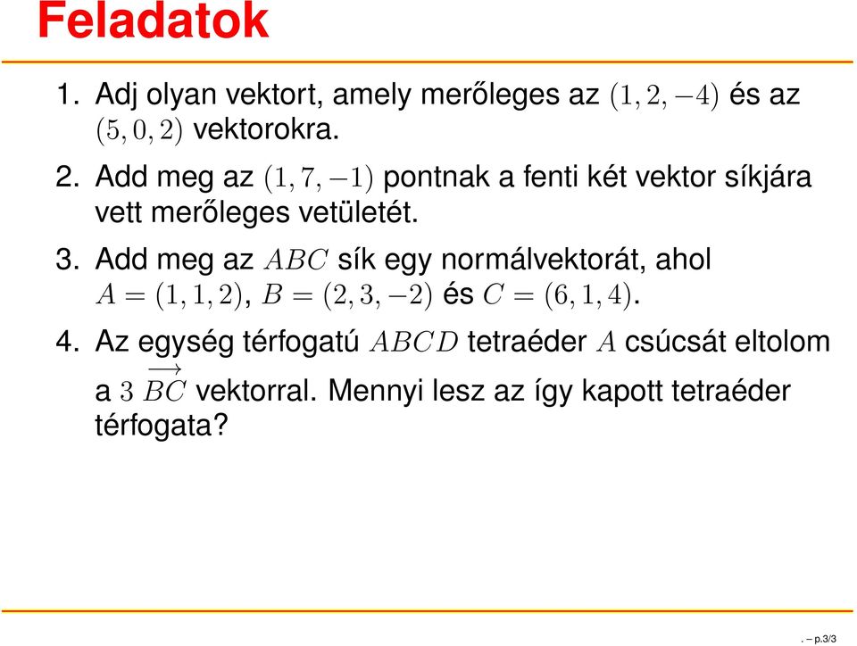 3. Add meg az ABC sík egy normálvektorát, ahol A = (1,1,2), B = (2,3, 2) és C = (6,1,4). 4.