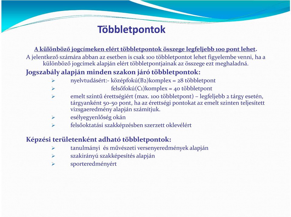 Jogszabály alapján minden szakon járó többletpontok: nyelvtudásért: középfokú(b2)komplex = 28 többletpont felsőfokú(c1)komplex = 40 többletpont emelt szintű érettségiért (max.