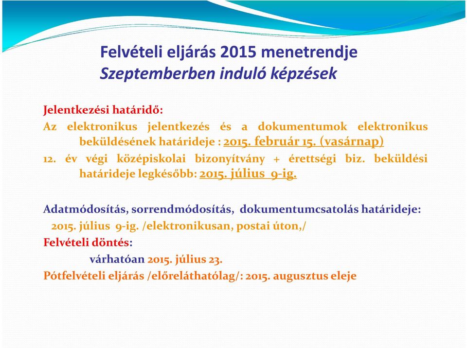 év végi középiskolai bizonyítvány + érettségi biz. beküldési határideje legkésőbb: 2015. július 9 ig.
