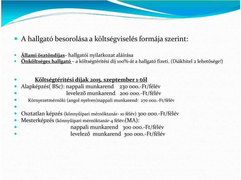 Ft/félév levelező munkarend 200 000. Ft/félév Környezetmérnöki (angol nyelven)nappali munkarend: 270 000.