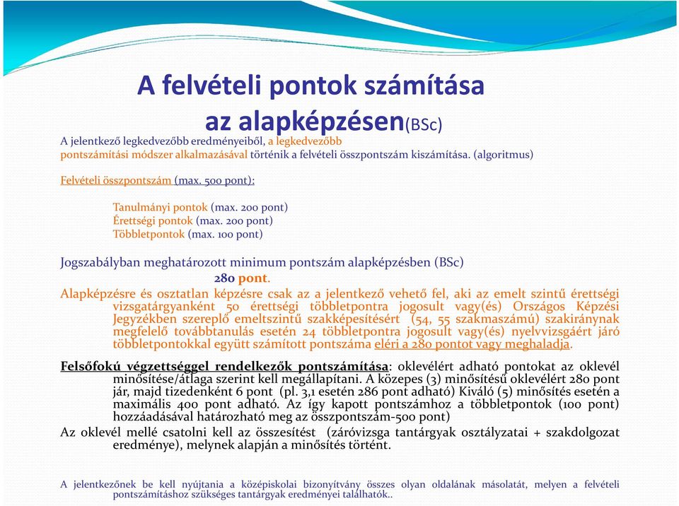 100 pont) Jogszabályban meghatározott minimum pontszám alapképzésben (BSc) 280 pont.