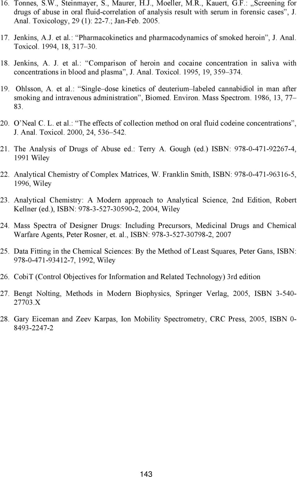 Anal. Toxicol. 1995, 19, 359 374. 19. Ohlsson, A. et al.: Single dose kinetics of deuterium labeled cannabidiol in man after smoking and intravenous administration, Biomed. Environ. Mass Spectrom.