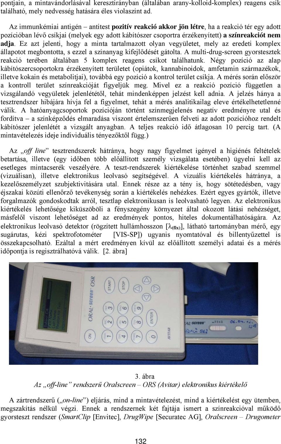 Ez azt jelenti, hogy a minta tartalmazott olyan vegyületet, mely az eredeti komplex állapotot megbontotta, s ezzel a színanyag kifejlődését gátolta.