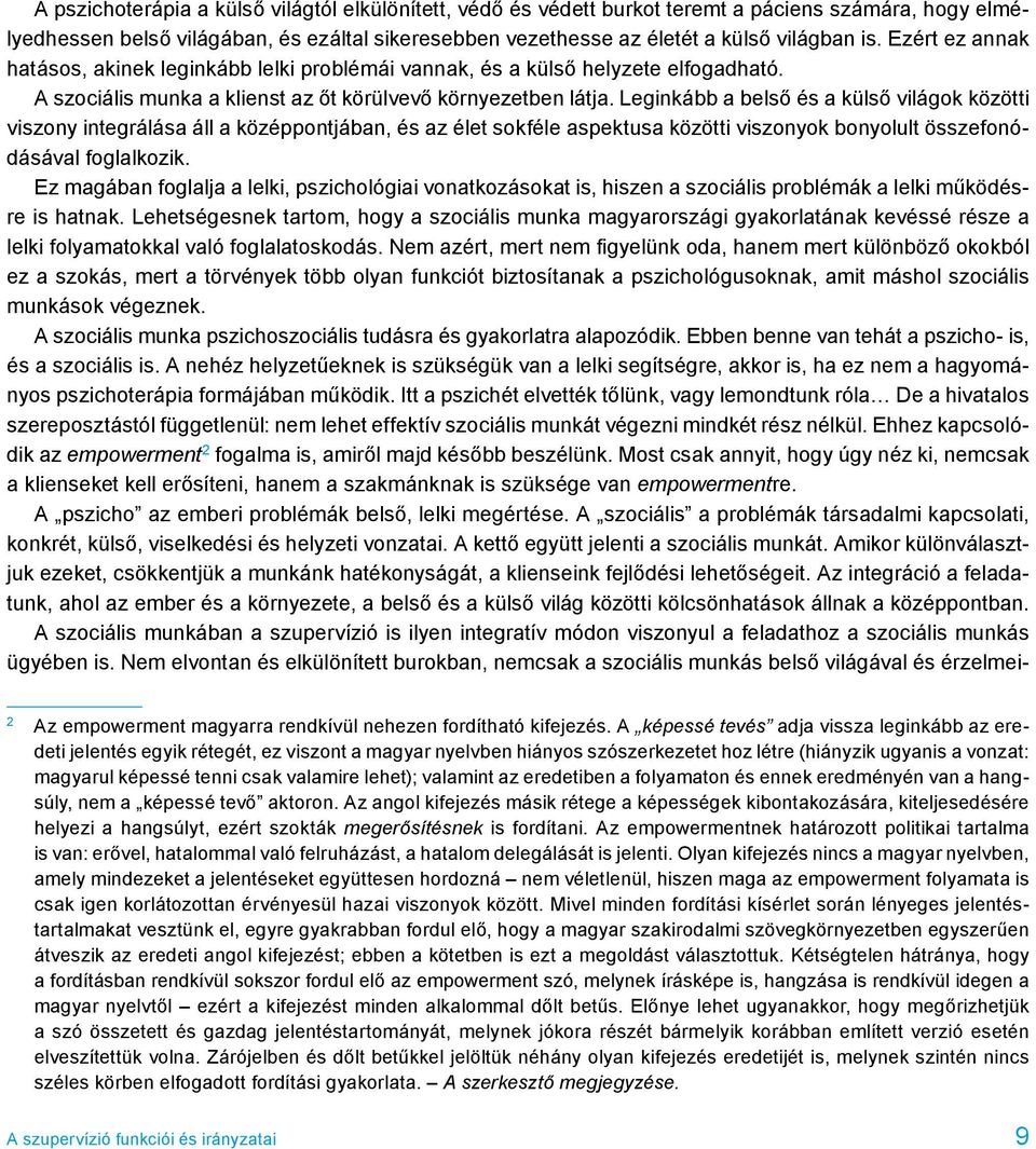 Leginkább a belső és a külső világok közötti viszony integrálása áll a középpontjában, és az élet sokféle aspektusa közötti viszonyok bonyolult összefonódásával foglalkozik.