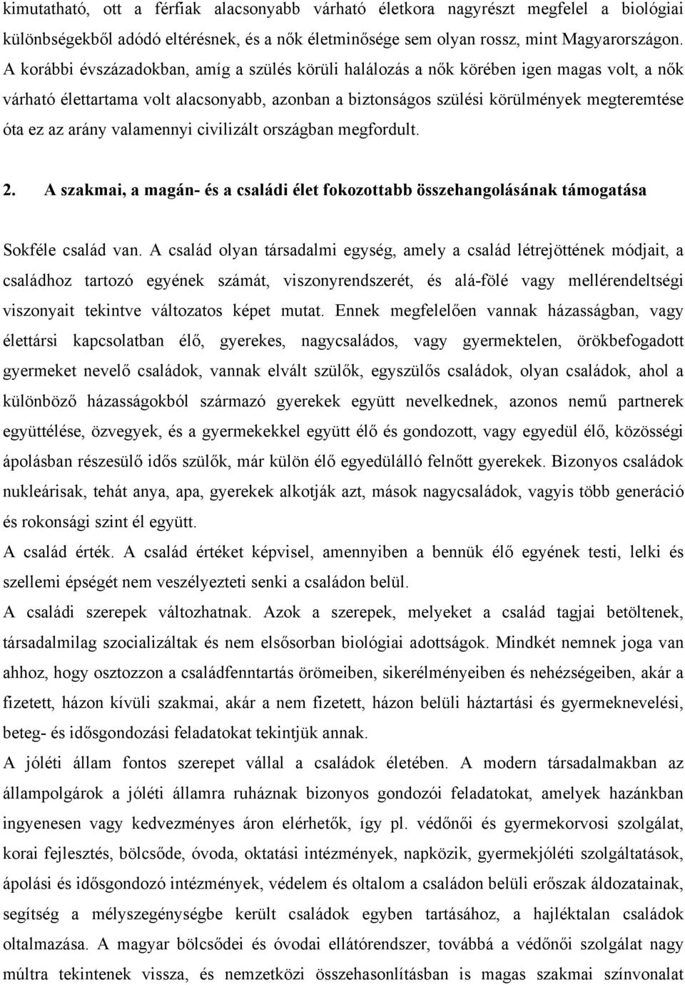 arány valamennyi civilizált országban megfordult. 2. A szakmai, a magán- és a családi élet fokozottabb összehangolásának támogatása Sokféle család van.