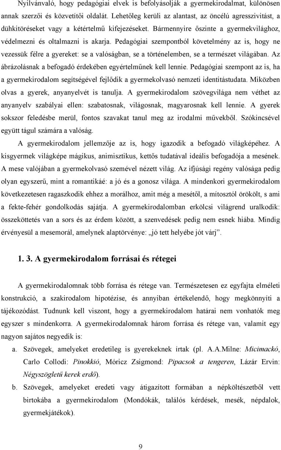 Pedagógiai szempontból követelmény az is, hogy ne vezessük félre a gyereket: se a valóságban, se a történelemben, se a természet világában.