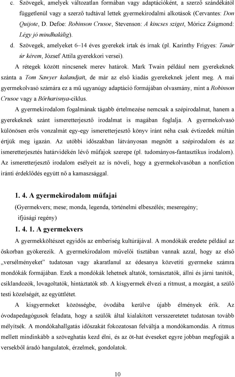 Karinthy Frigyes: Tanár úr kérem, József Attila gyerekkori versei). A rétegek között nincsenek merev határok.