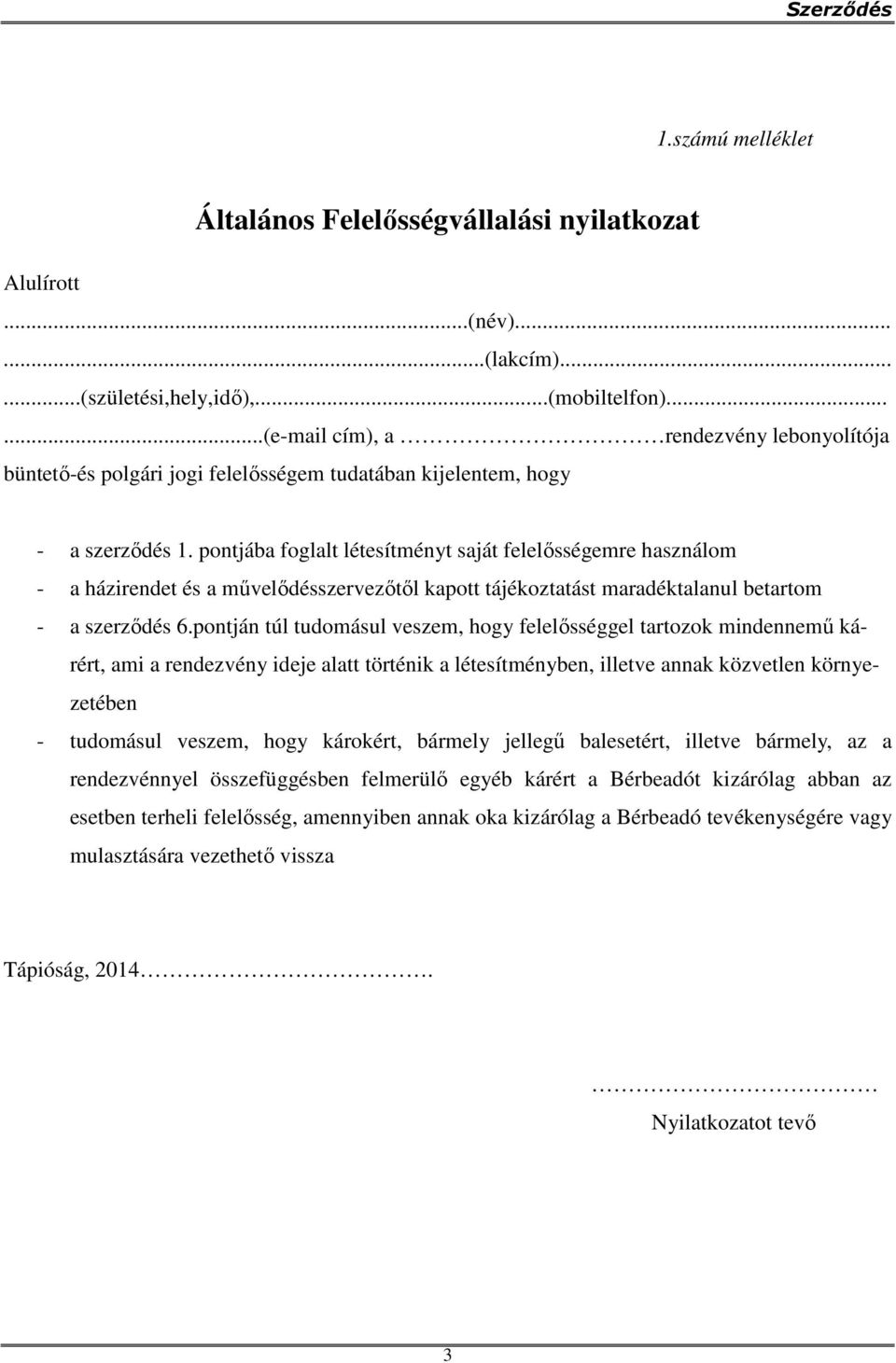 pontján túl tudomásul veszem, hogy felelősséggel tartozok mindennemű kárért, ami a rendezvény ideje alatt történik a létesítményben, illetve annak közvetlen környezetében - tudomásul veszem,