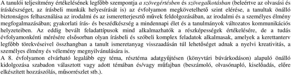 beszédkészség a mindennapi élet és a tanulmányok változatos kommunikációs helyzeteiben.