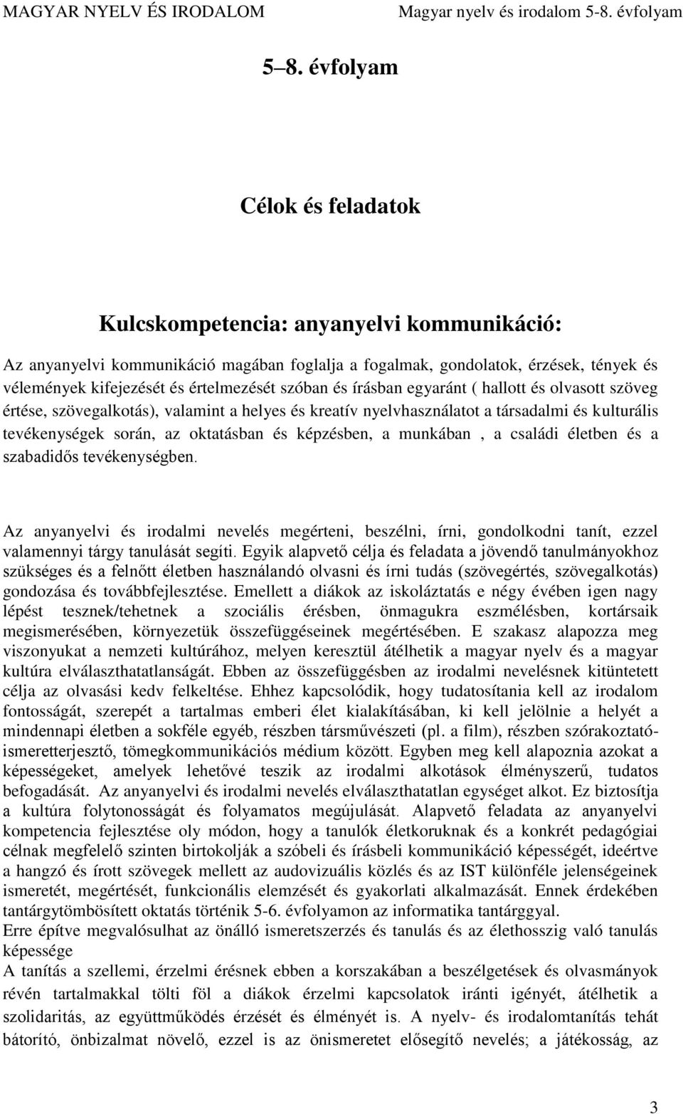 oktatásban és képzésben, a munkában, a családi életben és a szabadidős tevékenységben.