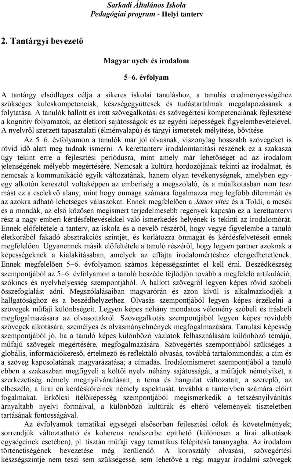 A tanulók hallott és írott szövegalkotási és szövegértési kompetenciának fejlesztése a kognitív folyamatok, az életkori sajátosságok és az egyéni képességek figyelembevételével.