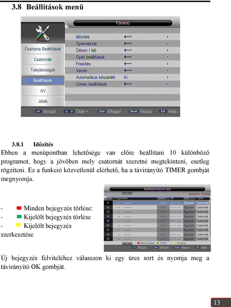 Ez a funkció közvetlenül elérhető, ha a távirányító TIMER gombját megnyomja.