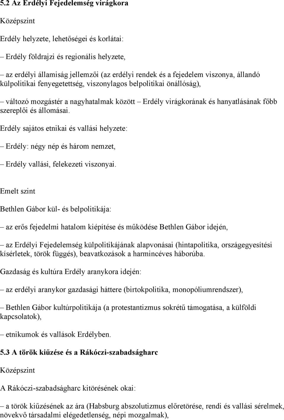 Erdély sajátos etnikai és vallási helyzete: Erdély: négy nép és három nemzet, Erdély vallási, felekezeti viszonyai.