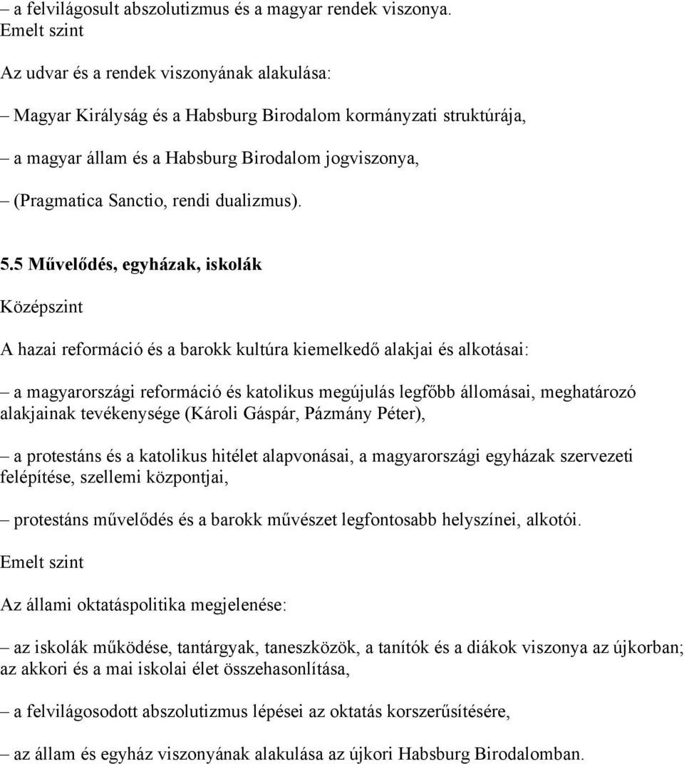 5.5 Művelődés, egyházak, iskolák A hazai reformáció és a barokk kultúra kiemelkedő alakjai és alkotásai: a magyarországi reformáció és katolikus megújulás legfőbb állomásai, meghatározó alakjainak