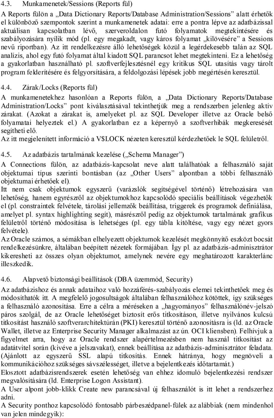 egy megakadt, vagy káros folyamat kilövésére a Sessions nevű riportban).