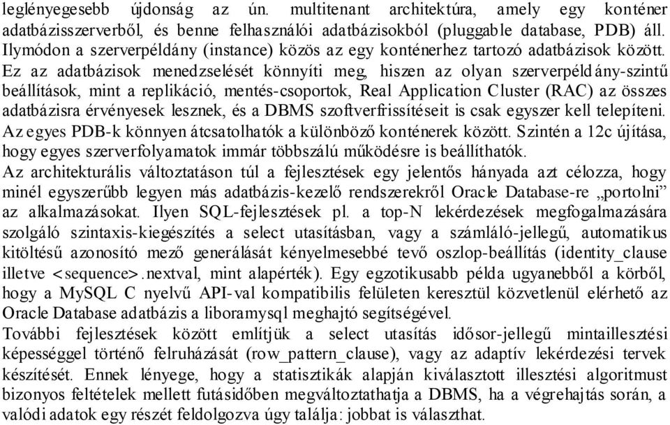 Ez az adatbázisok menedzselését könnyíti meg, hiszen az olyan szerverpéld ány-szintű beállítások, mint a replikáció, mentés-csoportok, Real Application Cluster (RAC) az összes adatbázisra érvényesek