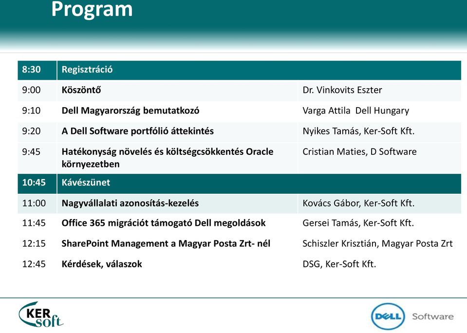 Kft. 9:45 Hatékonyság növelés és költségcsökkentés Oracle környezetben 10:45 Kávészünet Cristian Maties, D Software 11:00 Nagyvállalati