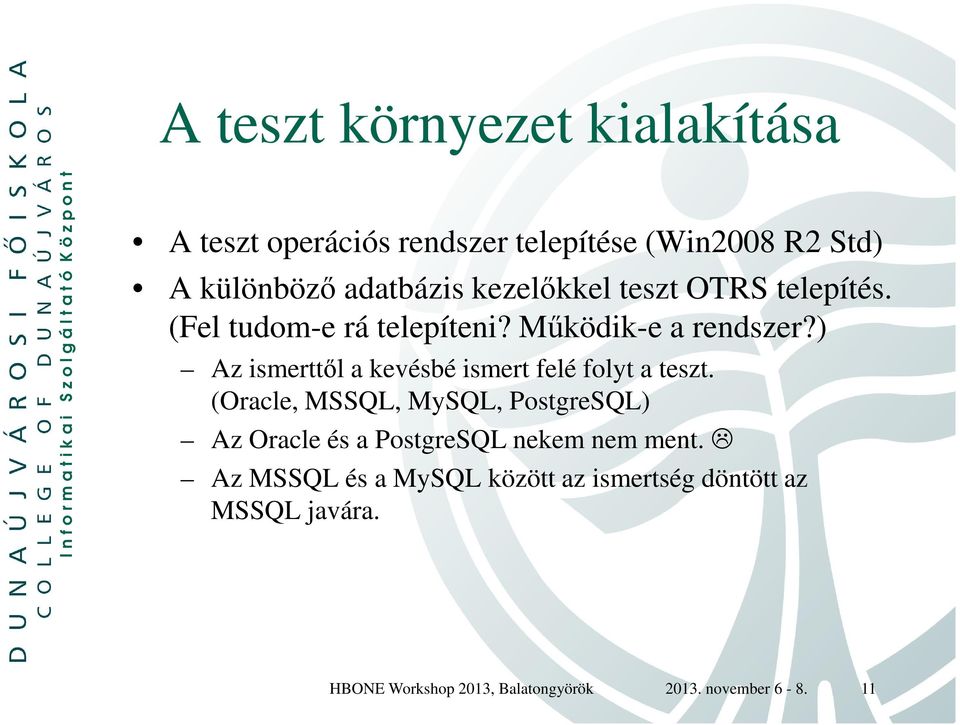 ) Az ismerttől a kevésbé ismert felé folyt a teszt.