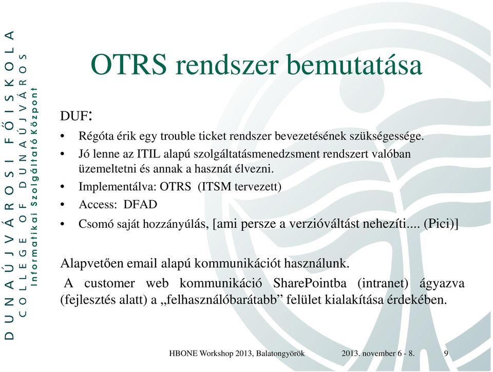 Implementálva: OTRS (ITSM tervezett) Access: DFAD Csomó saját hozzányúlás, [ami persze a verzióváltást nehezíti.