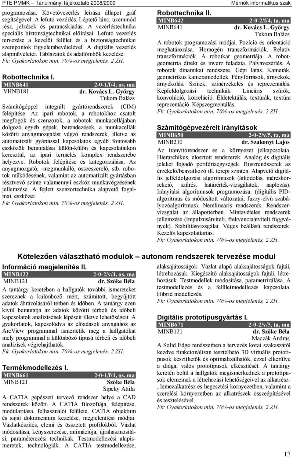 Táblázatok és adattömbök kezelése. Robottechnika I. MINB641 2-0-1/f/4, os, ma VHNB181 dr. Kovács L. György Tukora Balázs Számítógéppel integrált gyártórendszerek (CIM) felépítése.