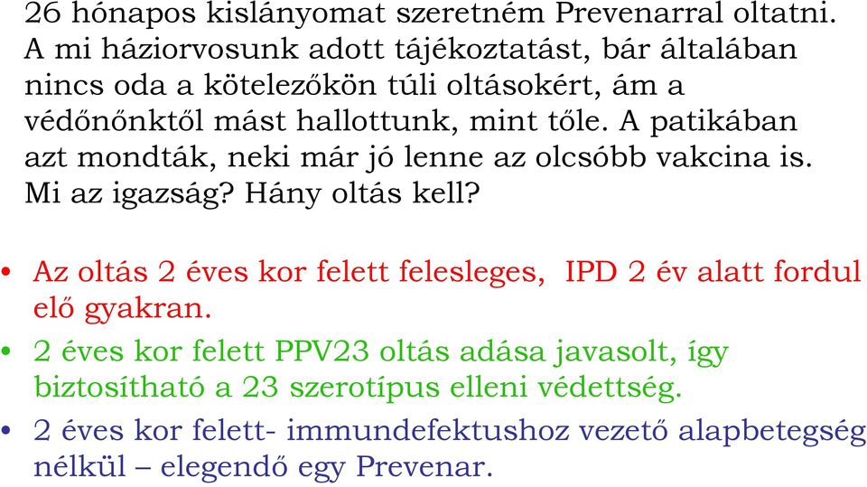 tőle. A patikában azt mondták, neki már jó lenne az olcsóbb vakcina is. Mi az igazság? Hány oltás kell?