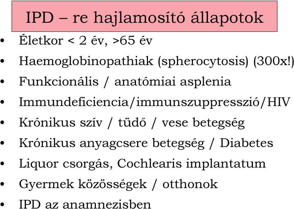 ) Funkcionális / anatómiai asplenia Immundeficiencia/immunszuppresszió/HIV Krónikus