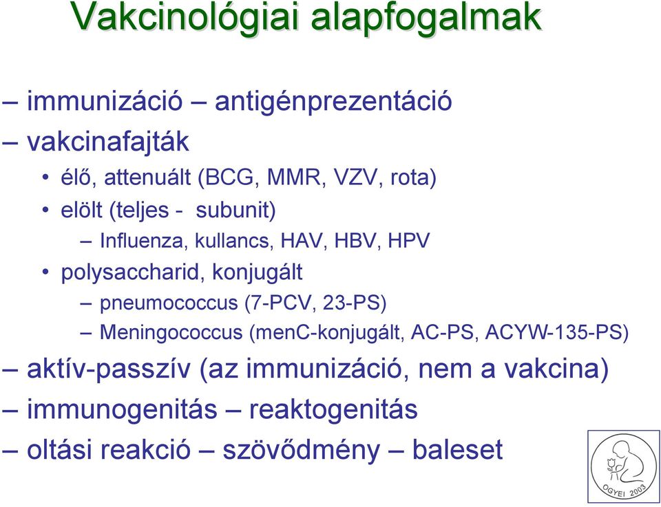 konjugált pneumococcus (7-PCV, 23-PS) Meningococcus (menc-konjugált, AC-PS, ACYW-135-PS)