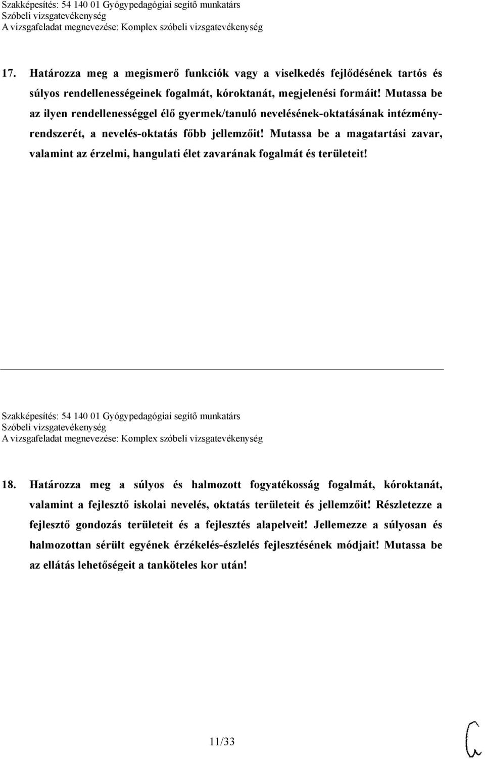 Mutassa be a magatartási zavar, valamint az érzelmi, hangulati élet zavarának fogalmát és területeit! Szakképesítés: 54 140 01 Gyógypedagógiai segítő munkatárs 18.