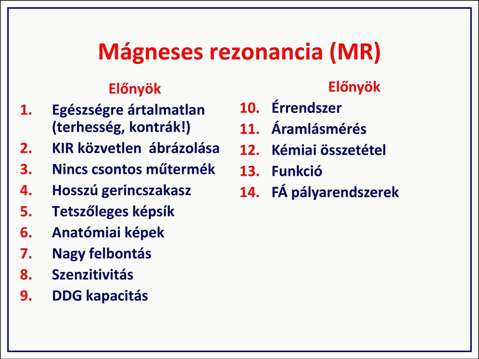 Tetszőleges képsík 6. Anatómiai képek 7. Nagy felbontás 8. Szenzitivitás 9.