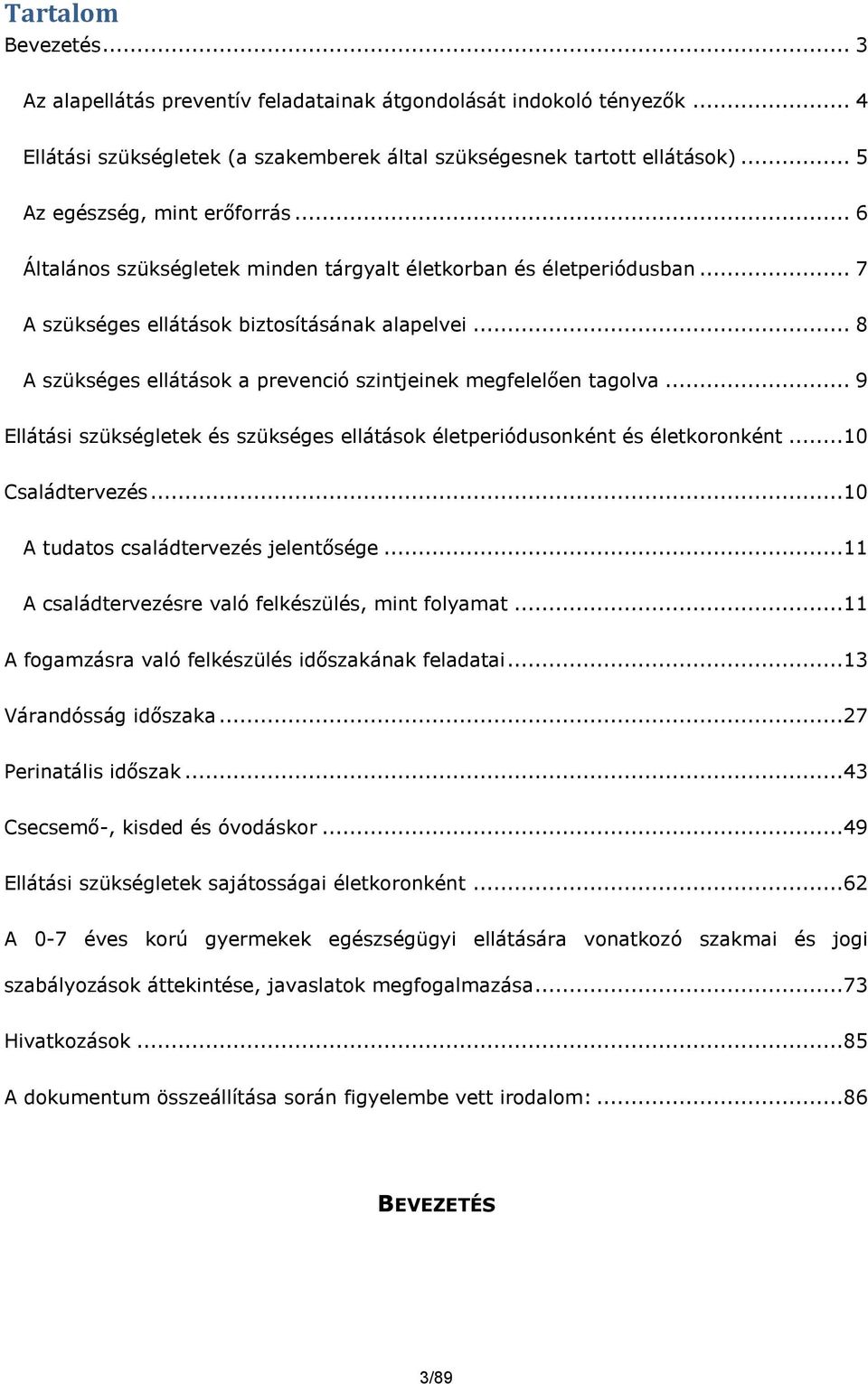 .. 8 A szükséges ellátások a prevenció szintjeinek megfelelően tagolva... 9 Ellátási szükségletek és szükséges ellátások életperiódusonként és életkoronként...10 Családtervezés.