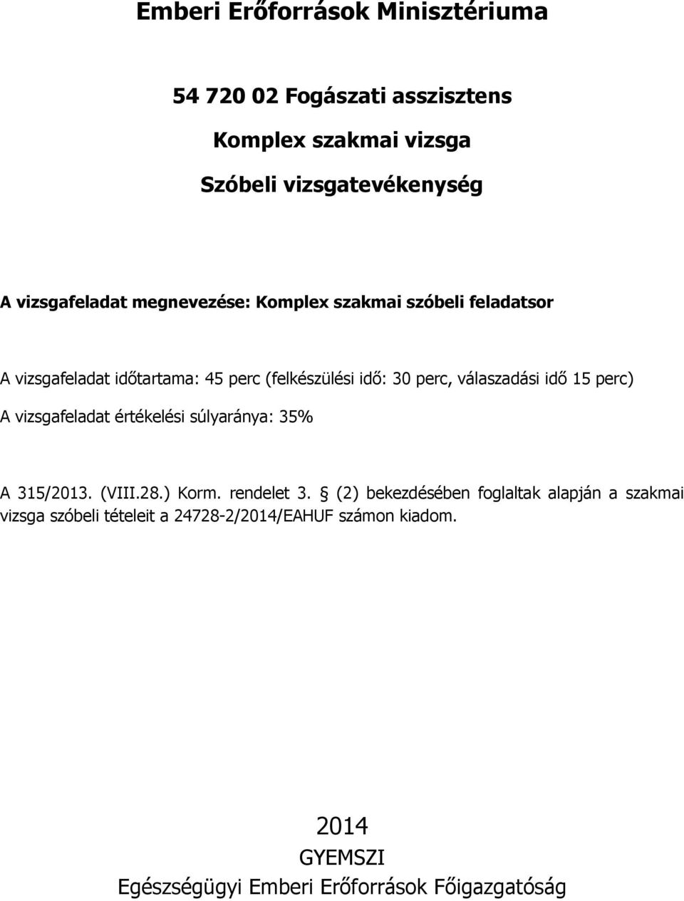 perc) A vizsgafeladat értékelési súlyaránya: 35% A 315/2013. (VIII.28.) Korm. rendelet 3.