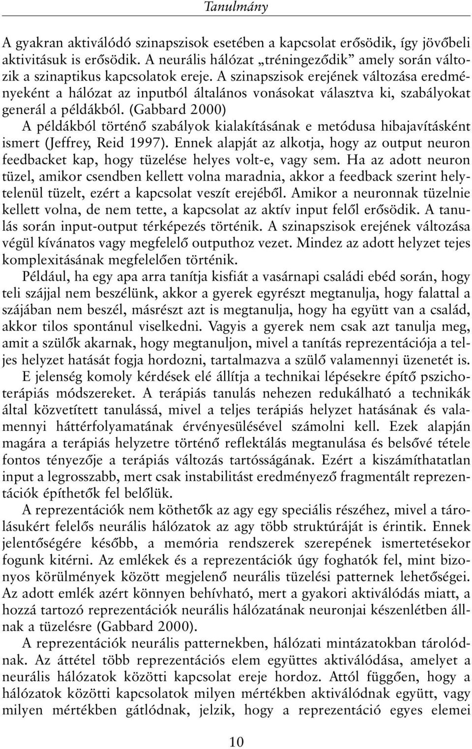 (Gabbard 2000) A példákból történõ szabályok kialakításának e metódusa hibajavításként ismert (Jeffrey, Reid 1997).