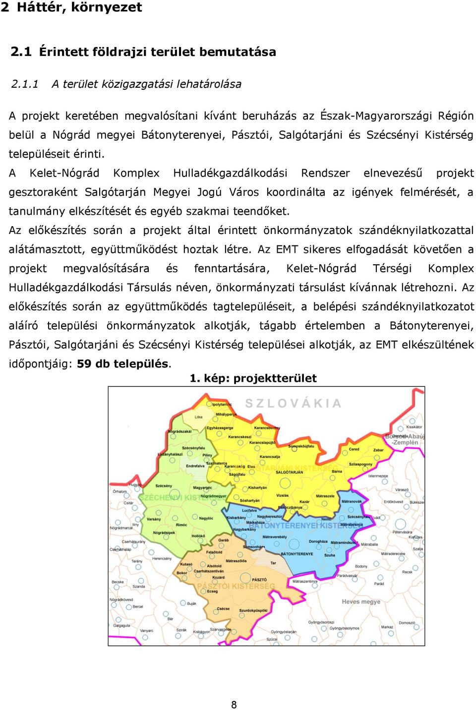 1 A terület közigazgatási lehatárolása A projekt keretében megvalósítani kívánt beruházás az Észak-Magyarországi Régión belül a Nógrád megyei Bátonyterenyei, Pásztói, Salgótarjáni és Szécsényi
