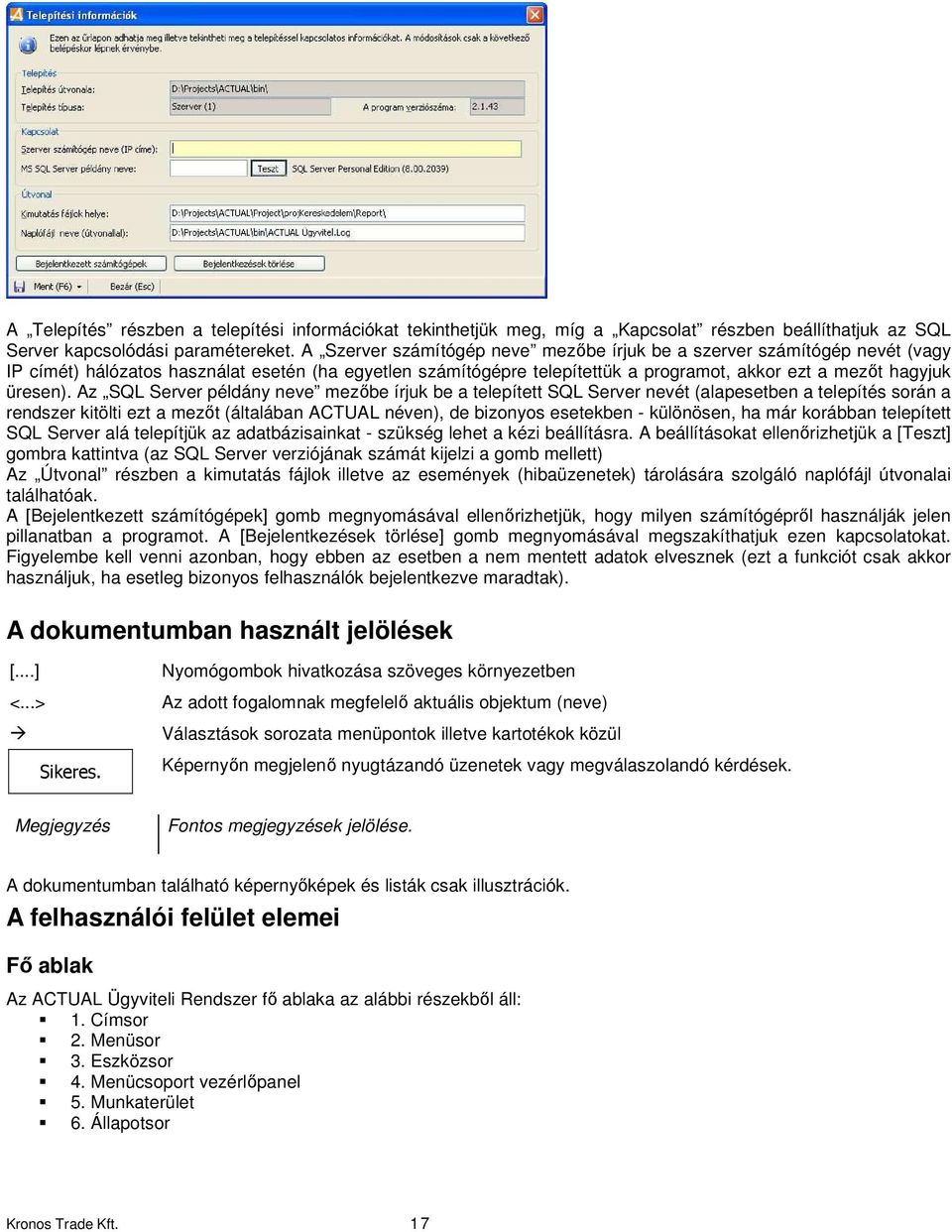 Az SQL Server példány neve mezőbe írjuk be a telepített SQL Server nevét (alapesetben a telepítés során a rendszer kitölti ezt a mezőt (általában ACTUAL néven), de bizonyos esetekben - különösen, ha