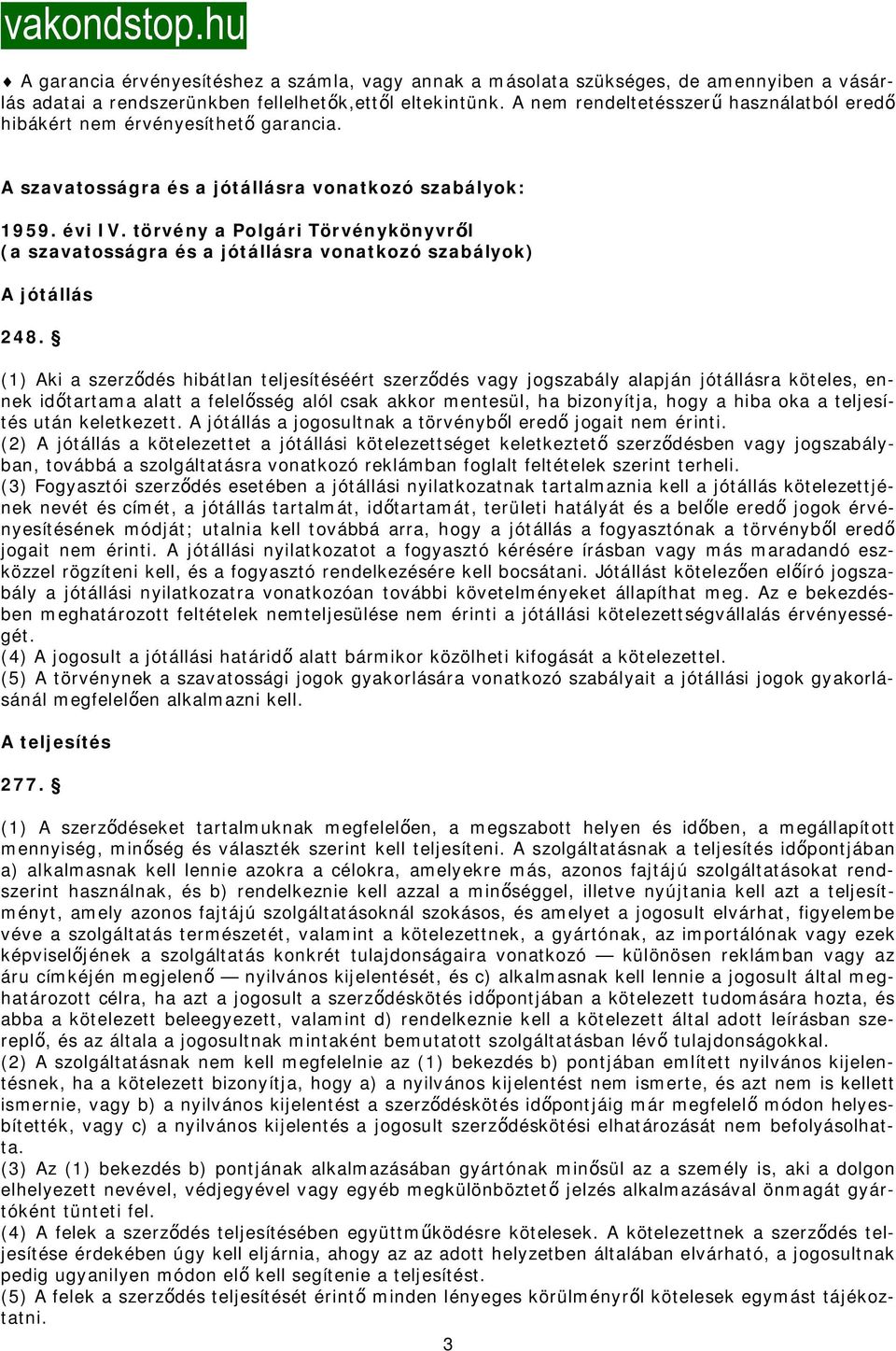 törvény a Polgári Törvénykönyvrl (a szavatosságra és a jótállásra vonatkozó szabályok) A jótállás 248.